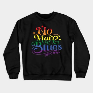 no more blues freenbecky rainbow Crewneck Sweatshirt